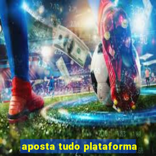 aposta tudo plataforma